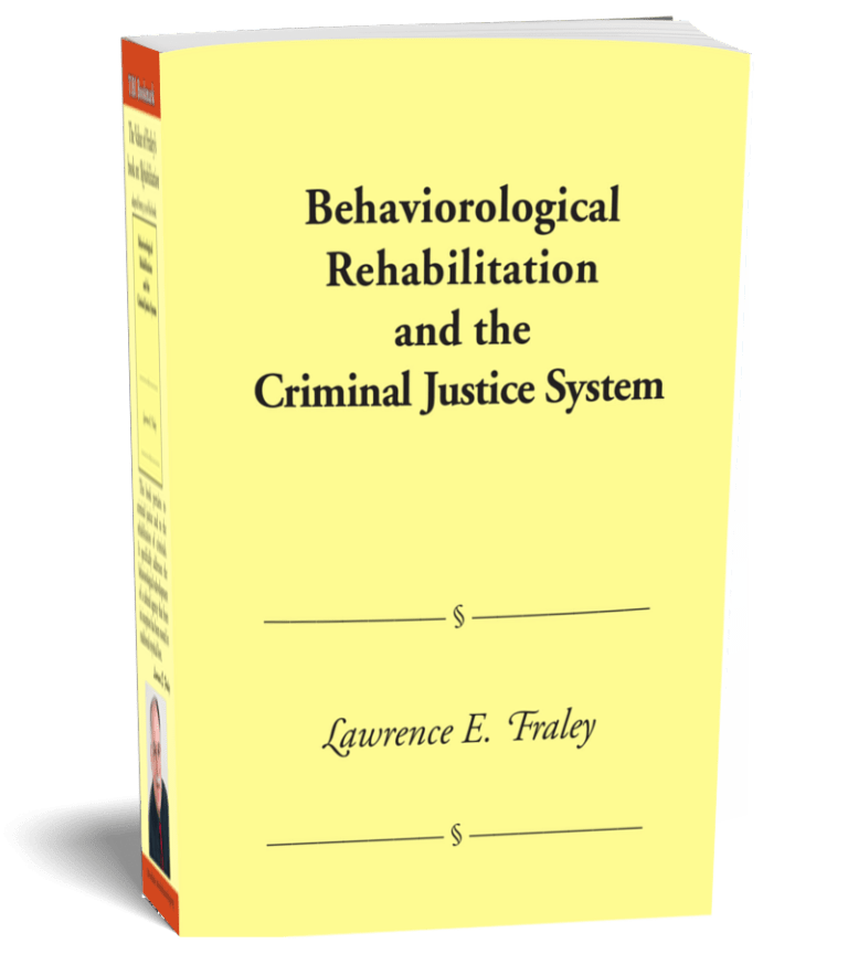 Behaviorological Rehabilitation and the Criminal Justice System. by Lawrence Fraley