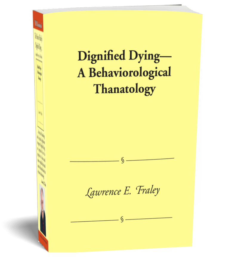 Dignified Dying - A Behaviorological Thanatology by Lawrence Fraley
